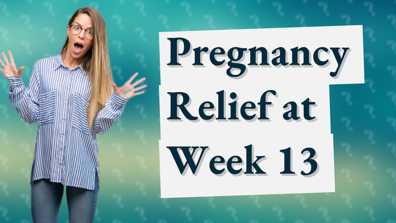 Pregnancy Relief at Week 13
