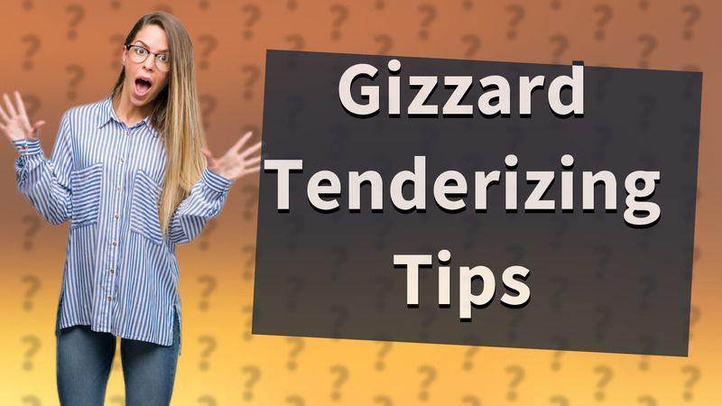 Gizzard Tenderizing Tips