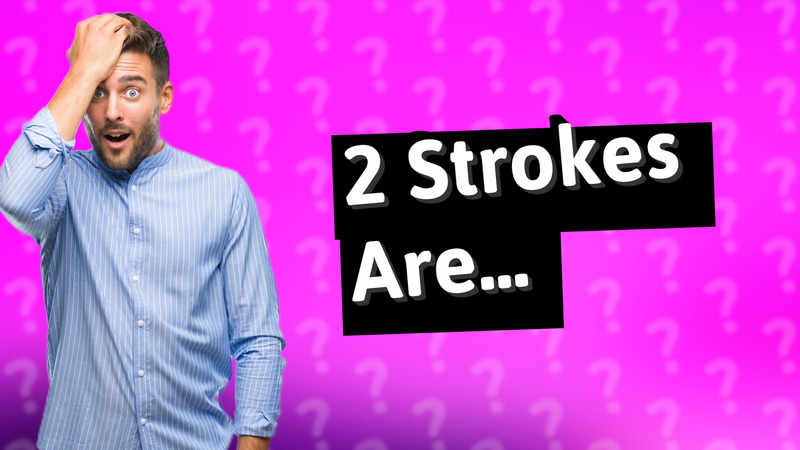 2 Strokes Are...