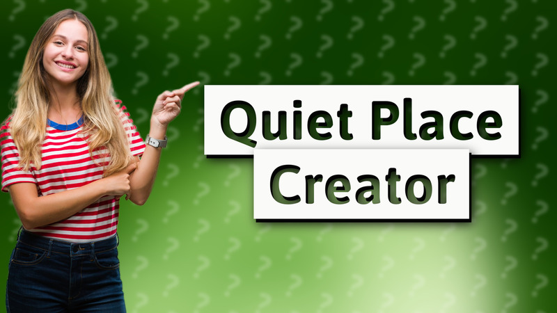 Quiet Place Creator