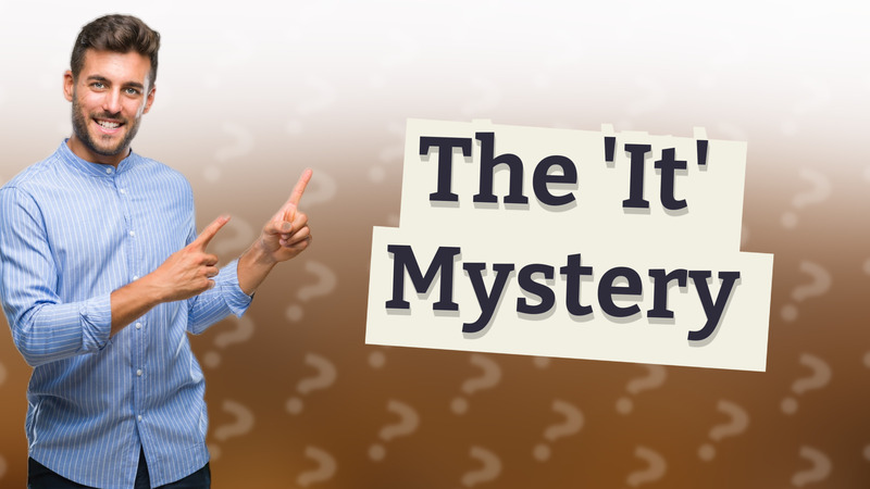 The 'It' Mystery