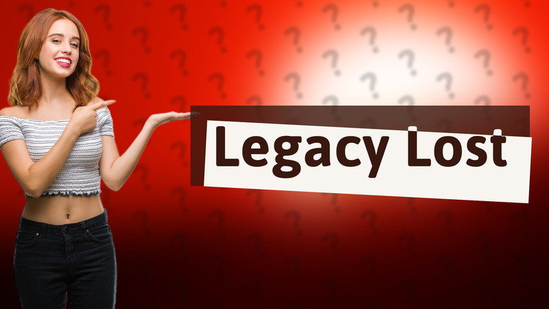Legacy Lost