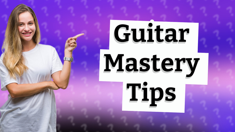 Guitar Mastery Tips