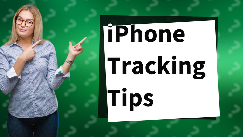 iPhone Tracking Tips