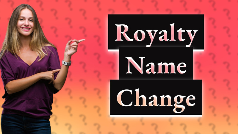 Royalty Name Change