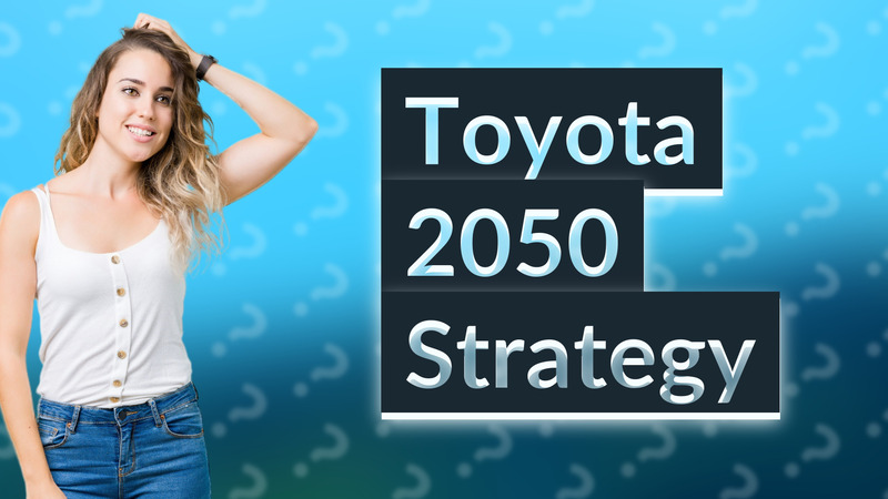 Toyota 2050 Strategy