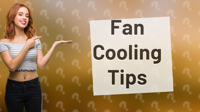 Fan Cooling Tips