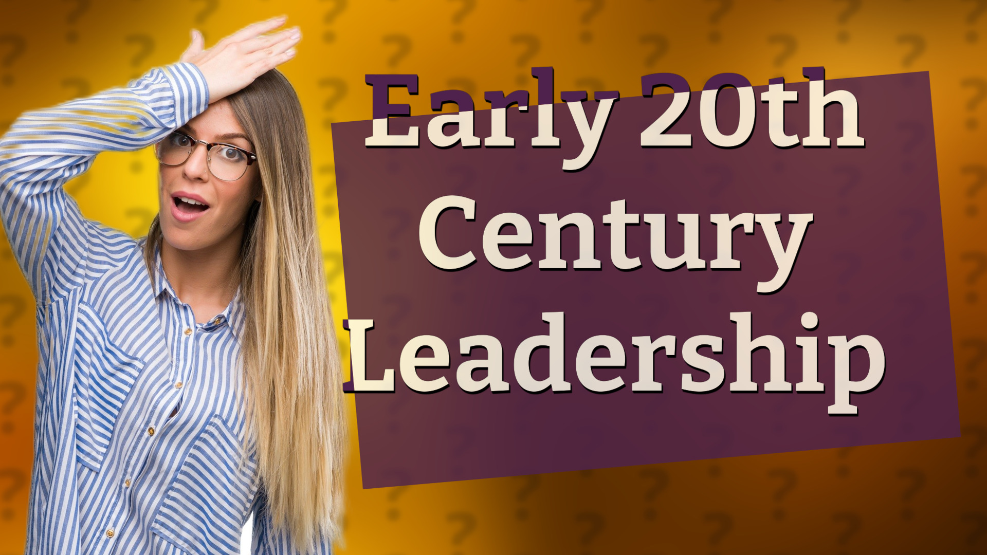 Early 20th Century Leadership