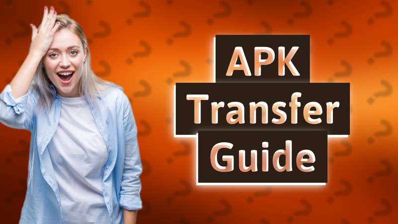 APK Transfer Guide