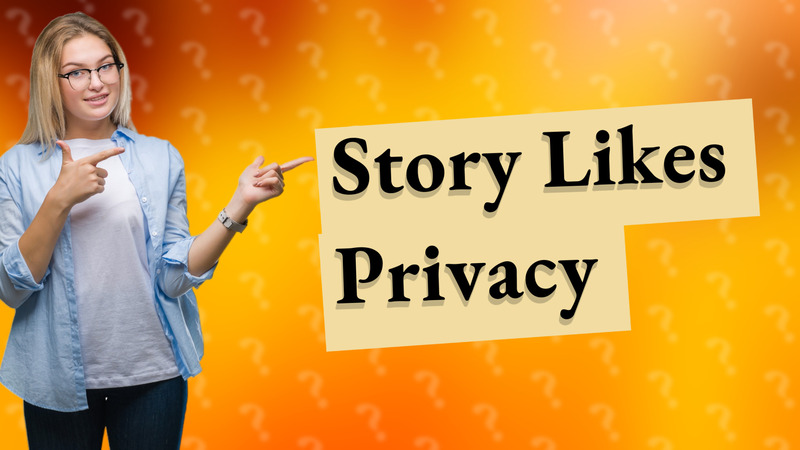 Story Likes Privacy