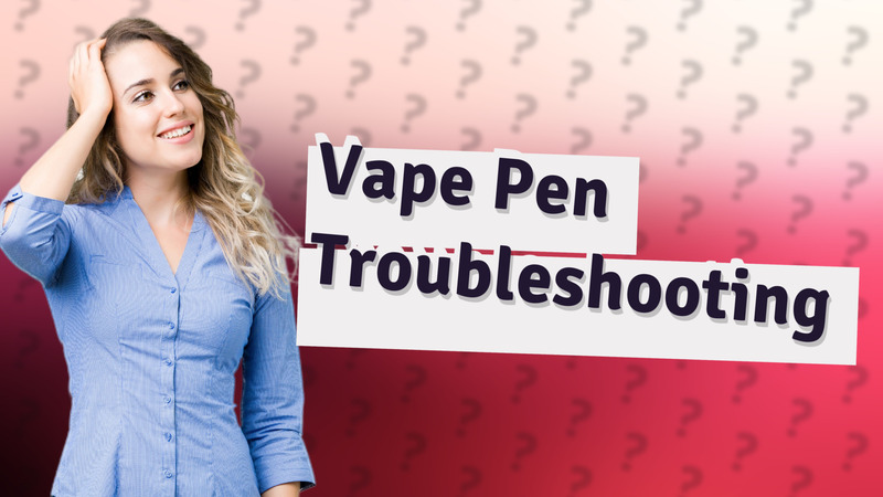 Vape Pen Troubleshooting
