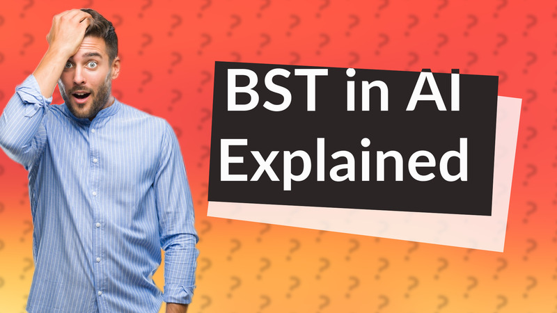BST in AI Explained