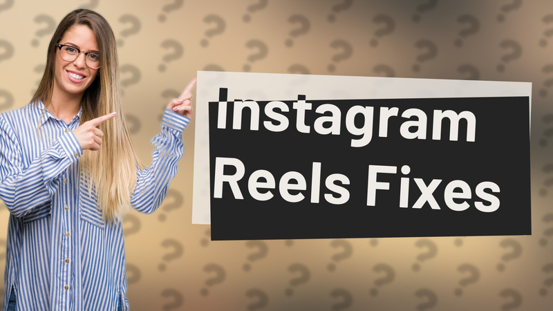 Instagram Reels Fixes