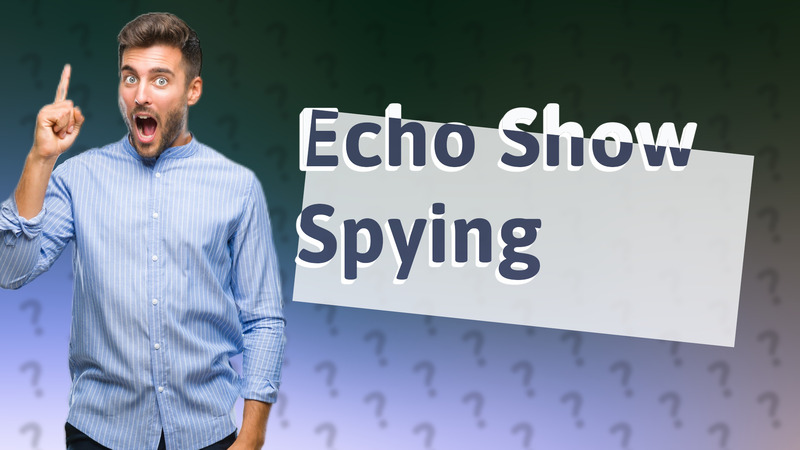 Echo Show Spying