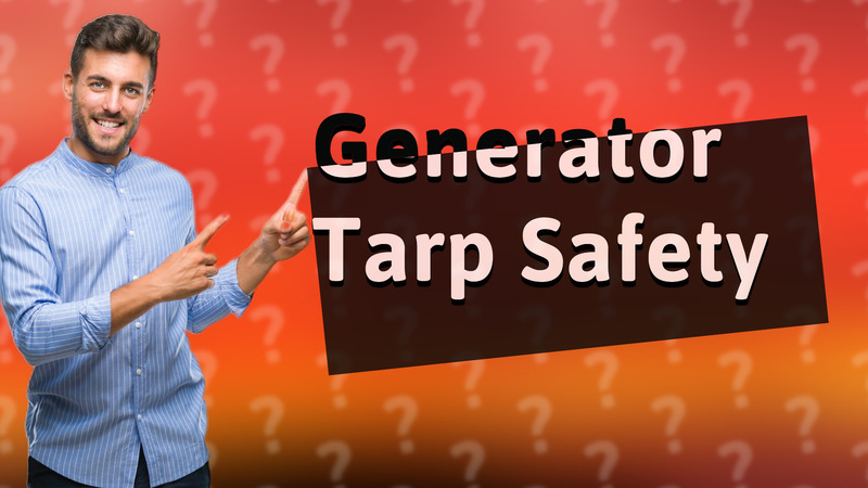 Generator Tarp Safety