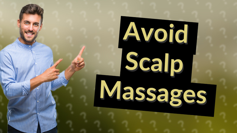 Avoid Scalp Massages