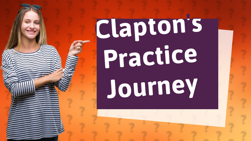 Clapton's Practice Journey