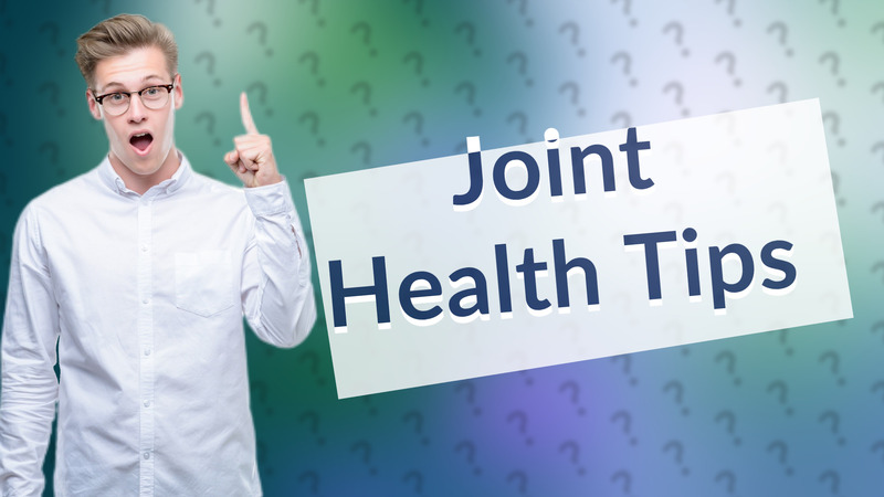 Joint Health Tips