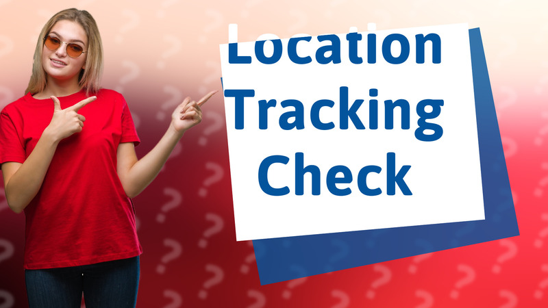 Location Tracking Check