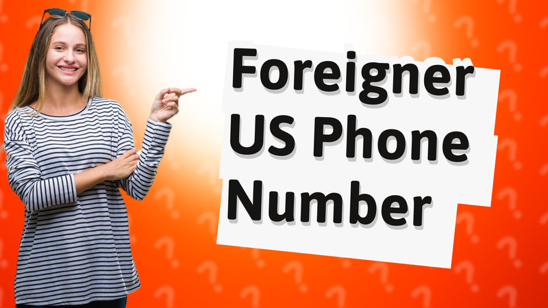 Foreigner US Phone Number