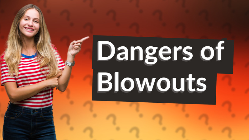 Dangers of Blowouts