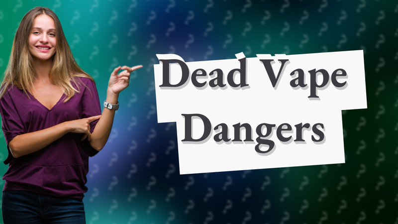 Dead Vape Dangers
