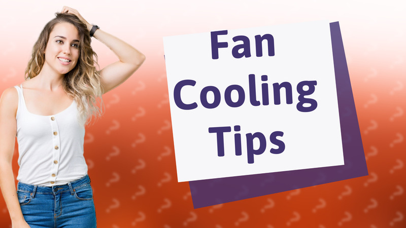 Fan Cooling Tips