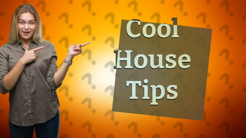 Cool House Tips