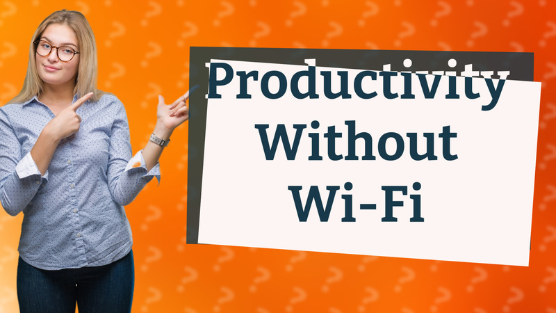 Productivity Without Wi-Fi