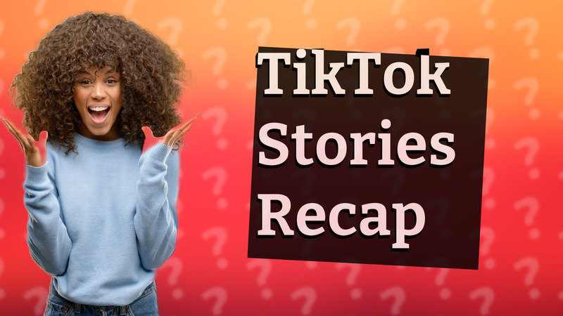 TikTok Stories Recap