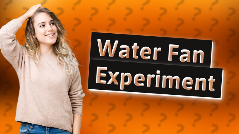 Water Fan Experiment