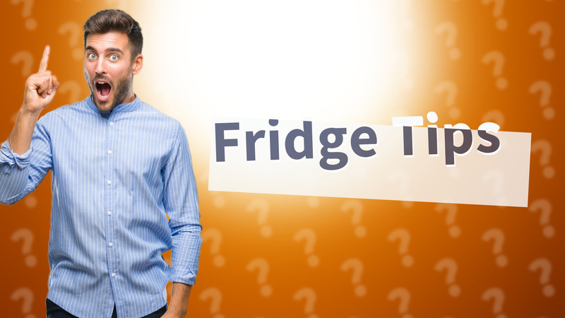 Fridge Tips