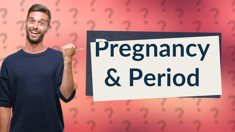 Pregnancy & Period