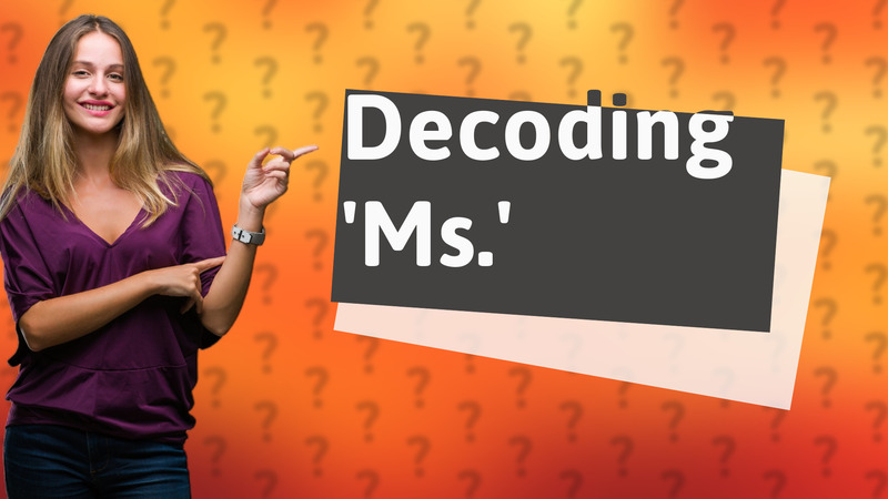 Decoding 'Ms.'