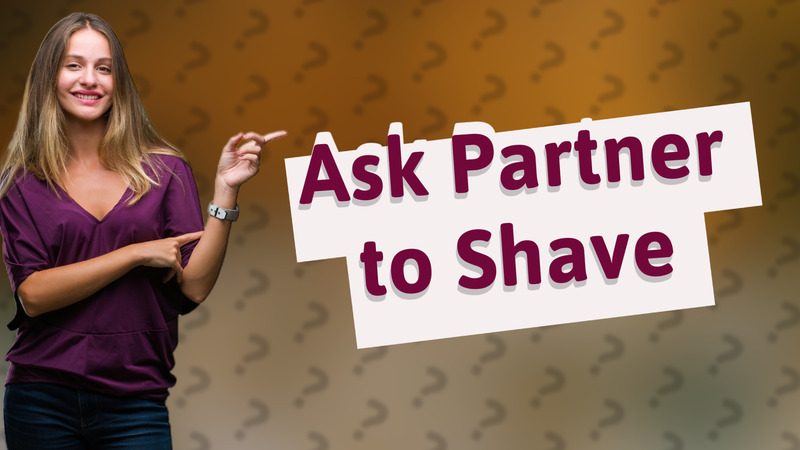 Ask Partner to Shave