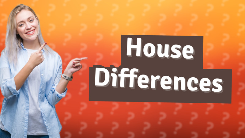 House Differences