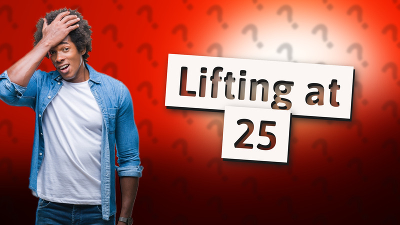 Lifting at 25