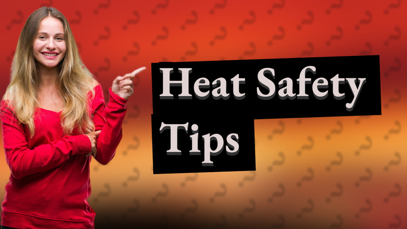 Heat Safety Tips