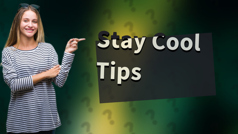 Stay Cool Tips