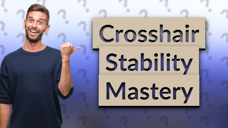 Crosshair Stability Mastery