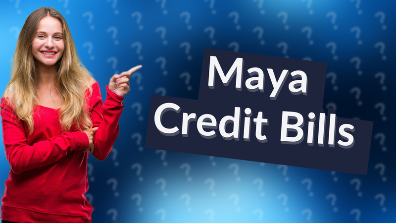 Maya Credit Bills