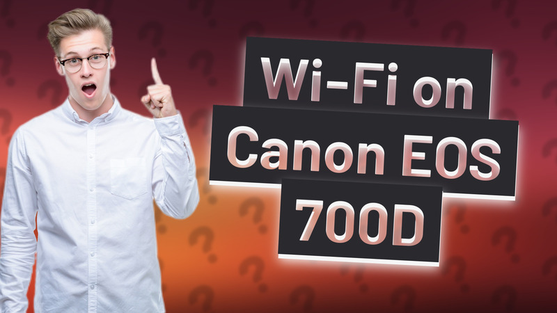 Wi-Fi on Canon EOS 700D