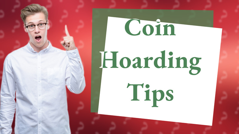 Coin Hoarding Tips