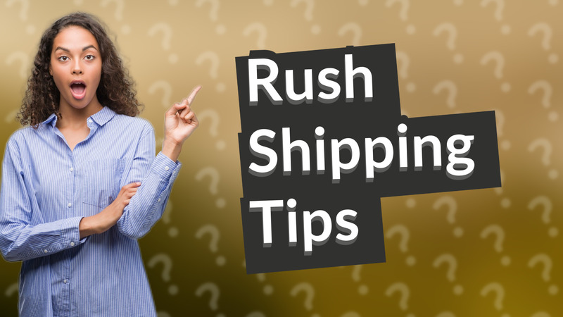 Rush Shipping Tips