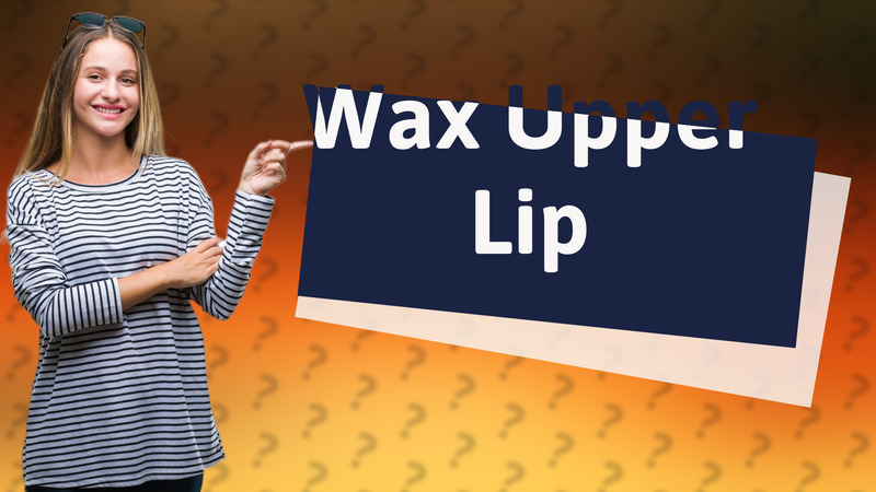 Wax Upper Lip