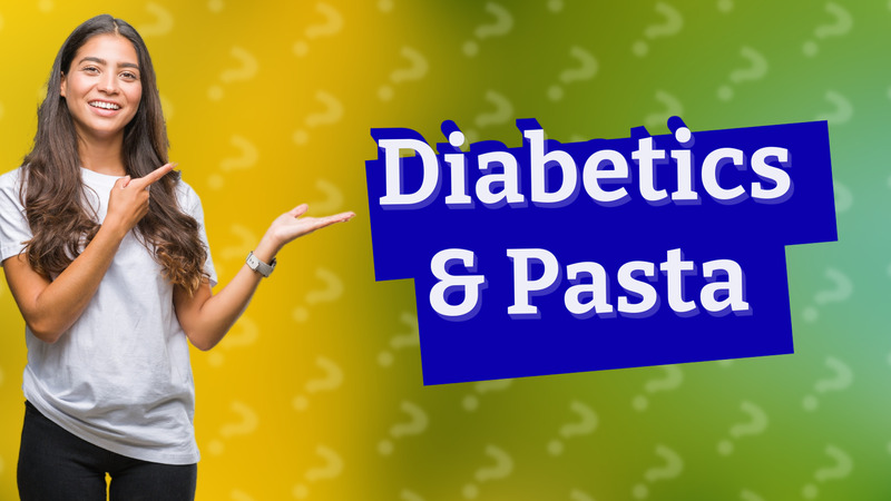 Diabetics & Pasta