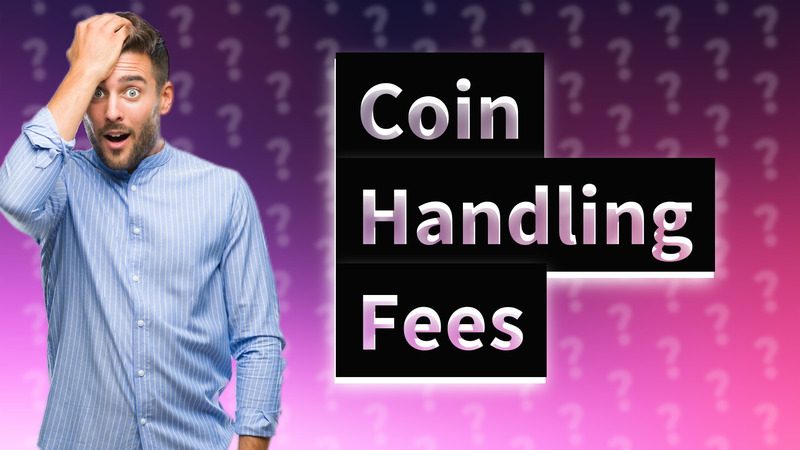 Coin Handling Fees
