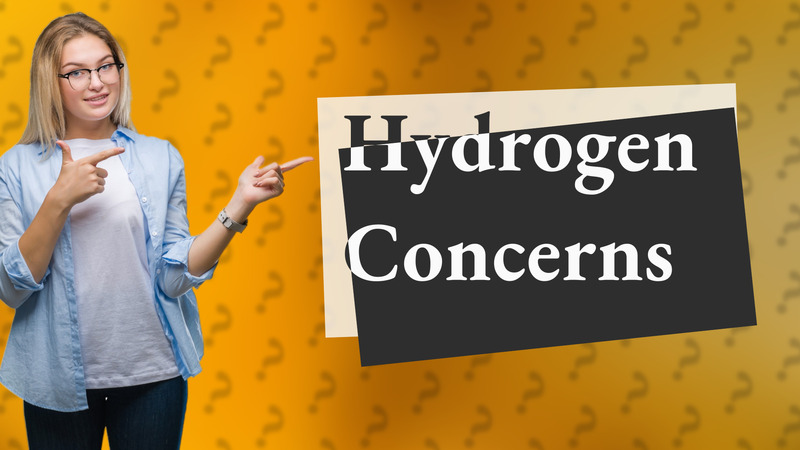 Hydrogen Concerns