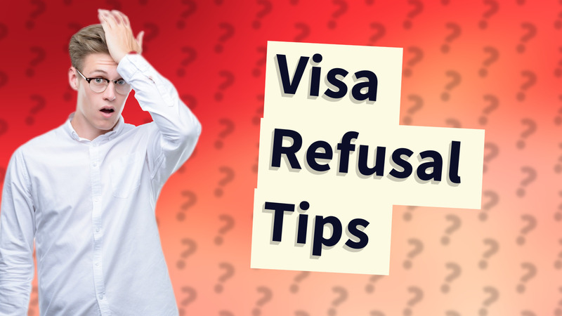 Visa Refusal Tips