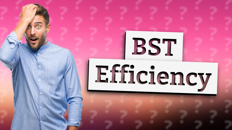 BST Efficiency